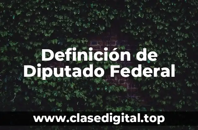 Definición de Diputado Federal