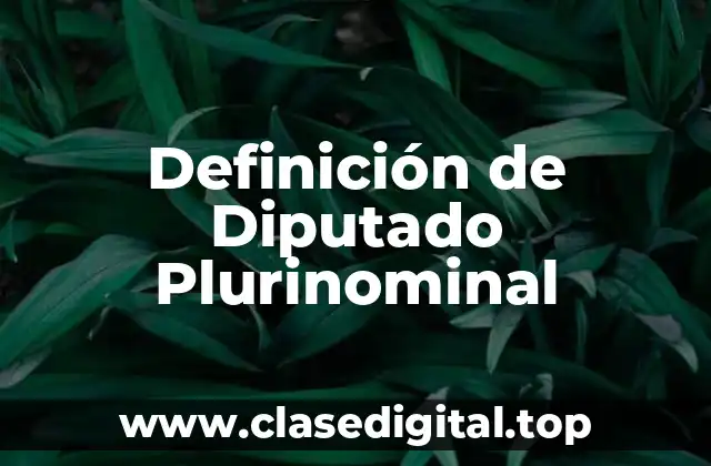 Definición Técnica de Diputado Plurinominal