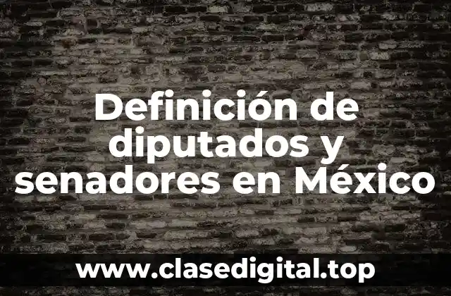 Definición de diputados y senadores en México