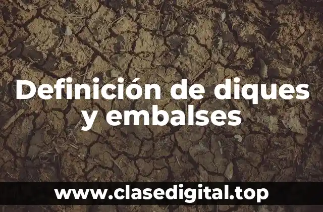 Definición de diques y embalses