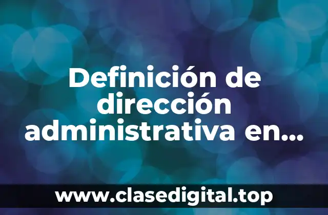Definición de dirección administrativa en una empresa