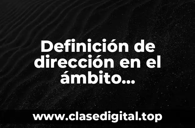 Definición de dirección en el ámbito administrativo