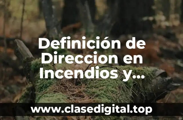 Definición de Direccion en Incendios y Explosivos