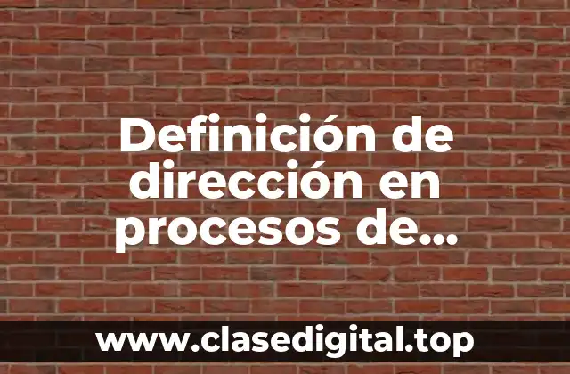 Ejemplos de dirección en procesos de producción administrativa