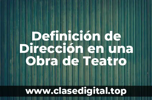 Definición de Dirección en una Obra de Teatro
