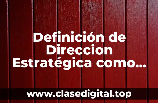 Definición de Direccion Estratégica como Proceso Científico