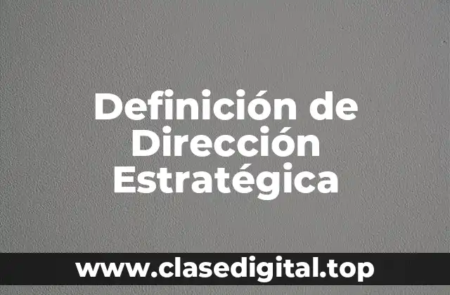 Definición técnica de Dirección Estratégica
