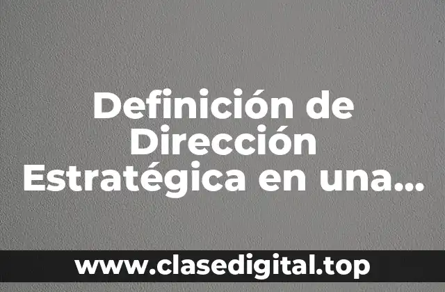 Definición de Dirección Estratégica en una Empresa