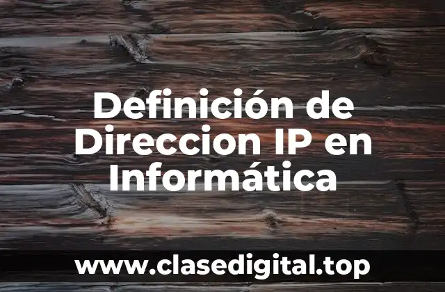 Definición de Direccion IP en Informática
