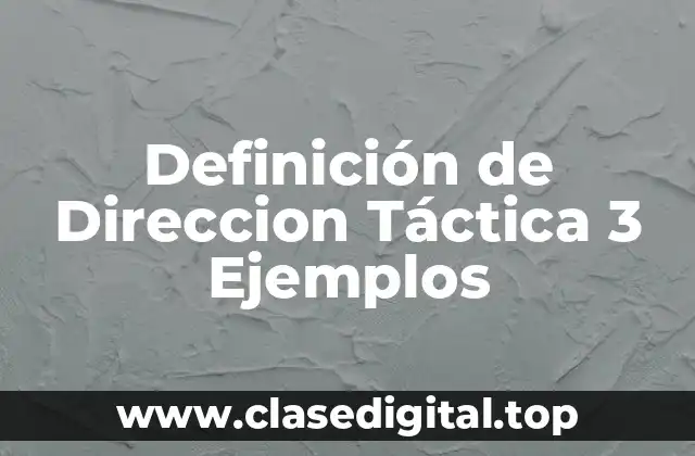 Definición de Direccion Táctica 3 Ejemplos