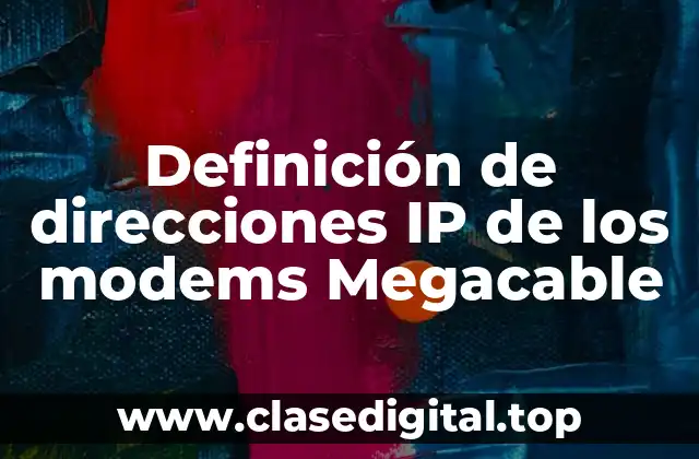 Definición de direcciones IP de los modems Megacable