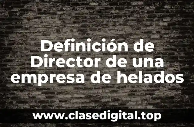 Definición de Director de una empresa de helados