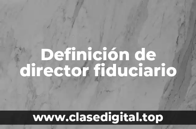 Definición de director fiduciario