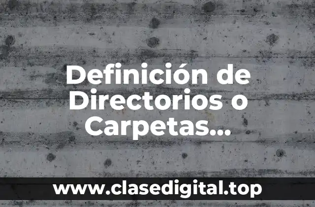 Definición de Directorios o Carpetas Informática