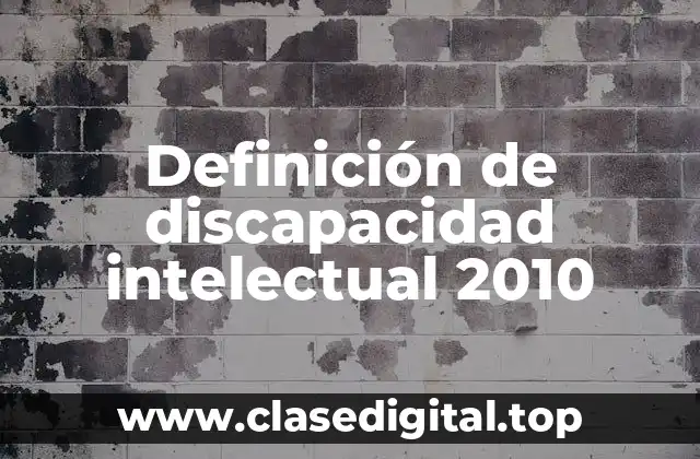 Definición de discapacidad intelectual 2010