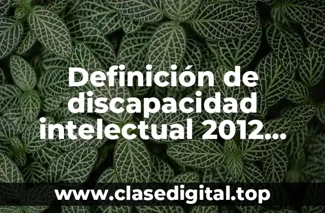 Definición de discapacidad intelectual 2012 AAIDD