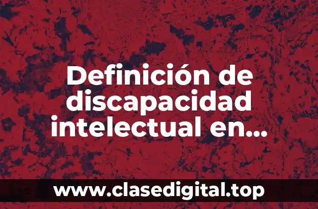 Definición de discapacidad intelectual en educación