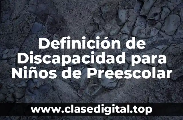 Definición Técnica de Discapacidad para Niños de Preescolar