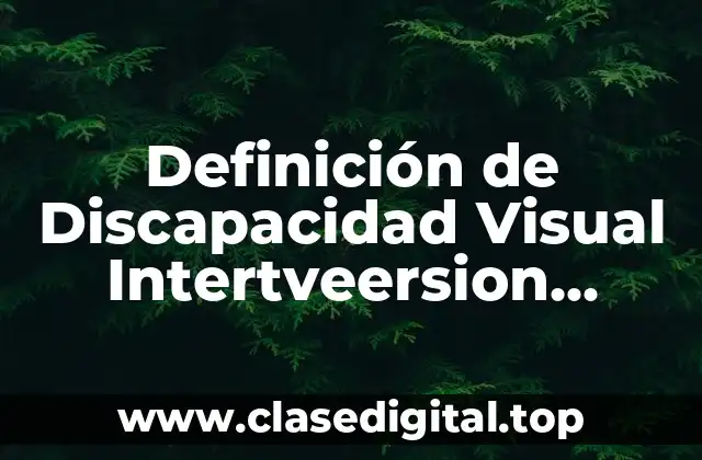 Definición de Discapacidad Visual Intertveersion Sfologia 7