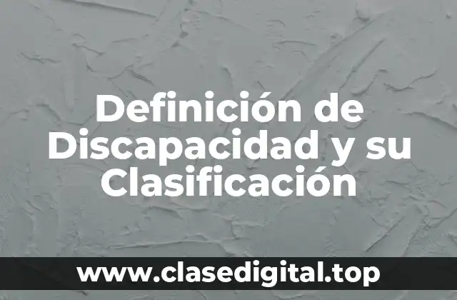 Definición de Discapacidad y su Clasificación