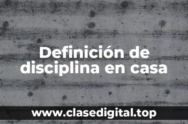 Ejemplos de disciplina en casa