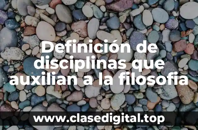 Ejemplos de disciplinas que auxilian a la filosofía