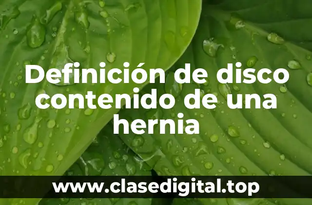Definición de disco contenido de una hernia