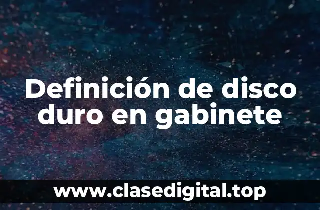 Definición técnica de disco duro en gabinete