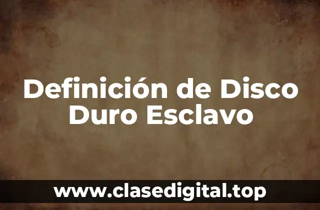 Definición de Disco Duro Esclavo