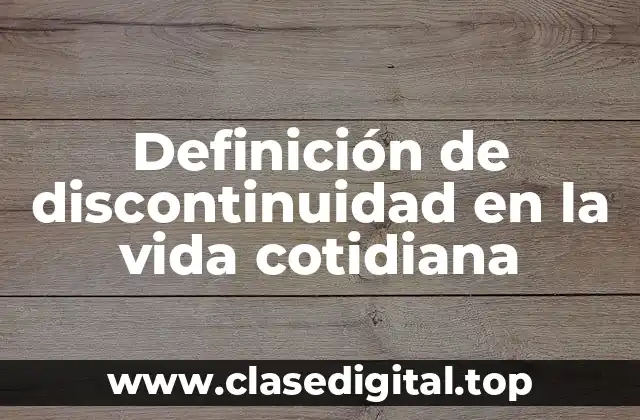 Ejemplos de discontinuidad en la vida cotidiana