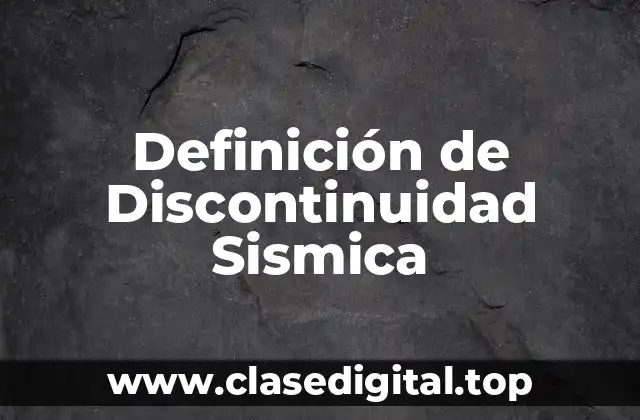 Definición de Discontinuidad Sismica