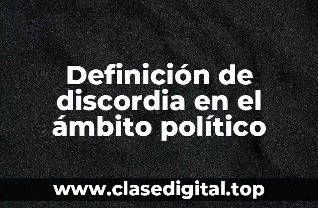Definición de discordia en el ámbito político