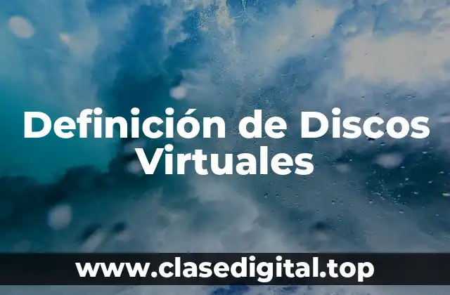 Definición de Discos Virtuales