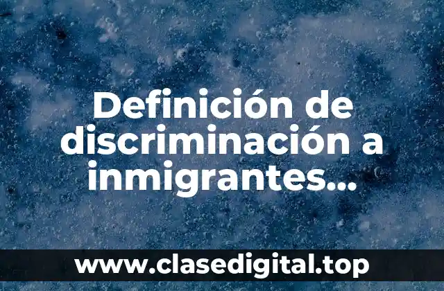 Definición de discriminación a inmigrantes imágenes