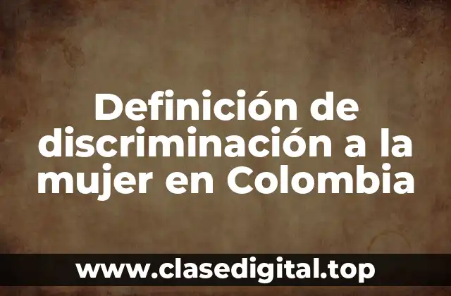 Ejemplos de discriminación a la mujer en Colombia