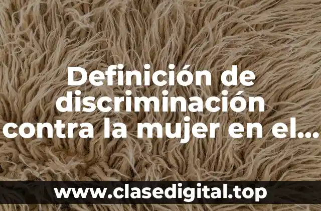 Definición de discriminación contra la mujer en el trabajo