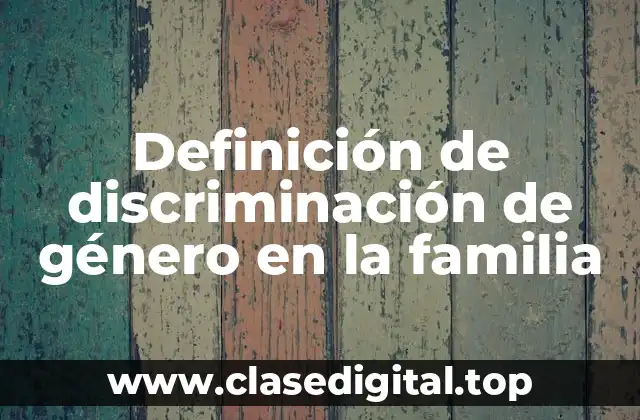 Definición de discriminación de género en la familia