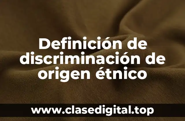 Definición de discriminación de origen étnico