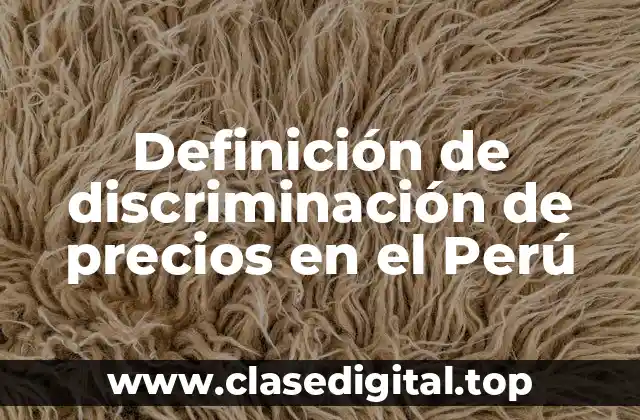 Definición de discriminación de precios en el Perú