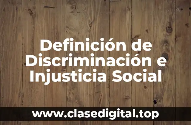 Definición de Discriminación e Injusticia Social