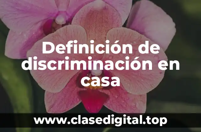 Definición de discriminación en casa