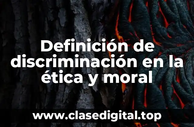 Definición de discriminación en la ética y moral