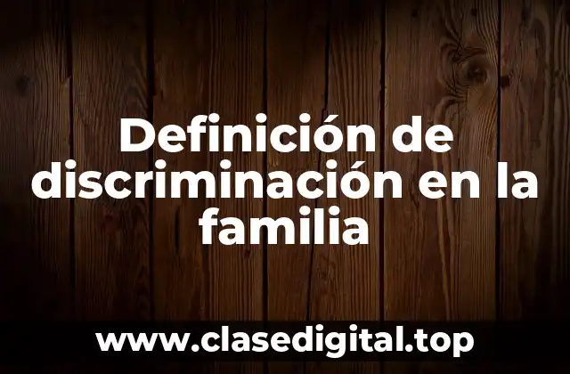 Definición de discriminación en la familia