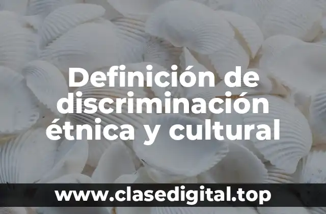 Definición de discriminación étnica y cultural