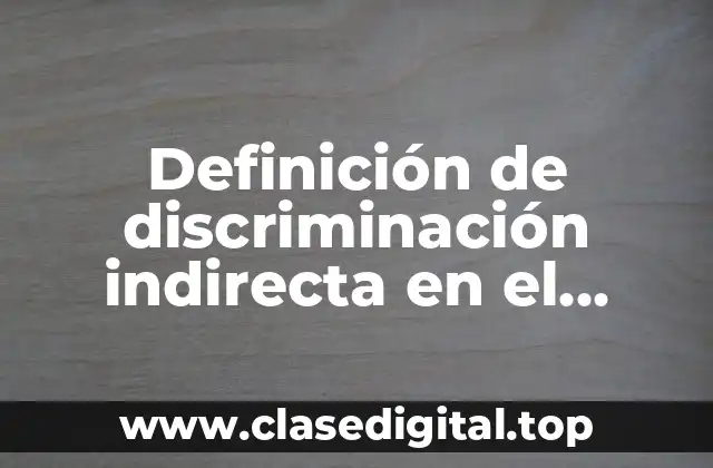 Ejemplos de discriminación indirecta en el trabajo