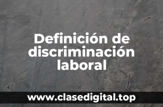 Definición de discriminación laboral