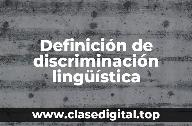 Definición de discriminación lingüística