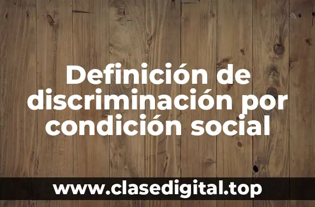 Definición de discriminación por condición social