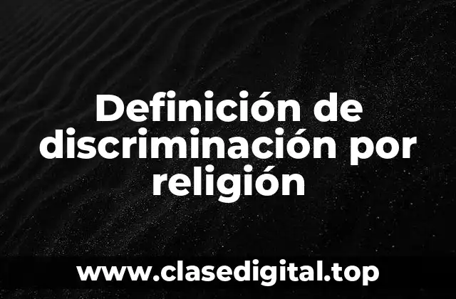 Definición de discriminación por religión