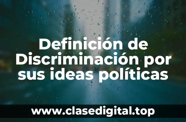 Definición de Discriminación por sus ideas políticas